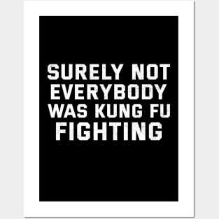 Surely Not Everybody Was Kung Fu Fighting Sarcastic Posters and Art